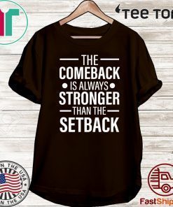 The Comeback Is Always Stronger than the Setback T-Shirt