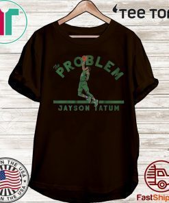 The Problem Boston Jayson Tatum T-Shirt