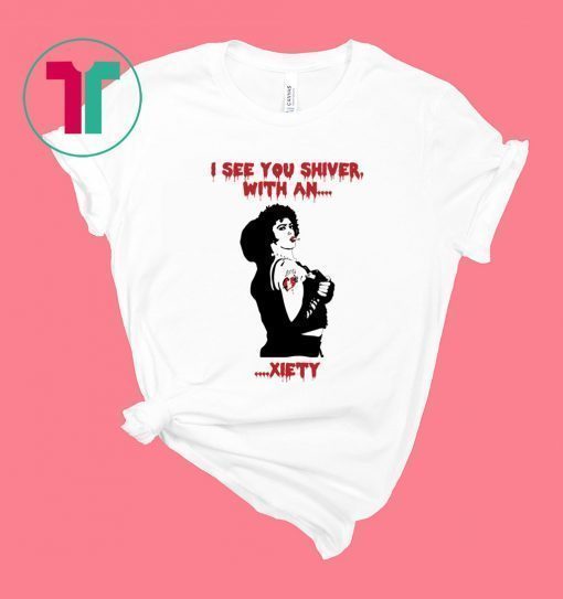 The Rocky Horror I see you shiver with an xiety t-shirt