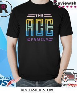 The ace family shirt