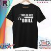 This Is Not A Drill Funny Shirt