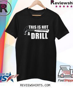 This Is Not A Drill Funny Shirt