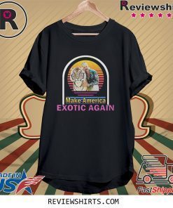 Tiger King Joe Exotic Make America Exotic Again Shirt