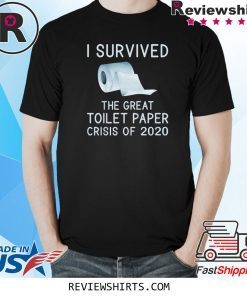 Toilet Paper Joke I Survived the TP Crisis of 2020 T-Shirt