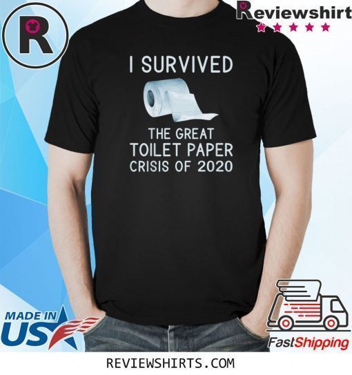 Toilet Paper Joke I Survived the TP Crisis of 2020 T-Shirt