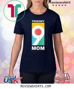 Trisomy 9 Mom Awareness Day Shirt