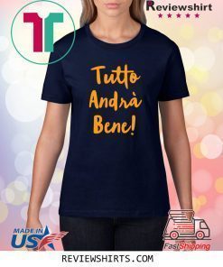 Tutto Andrà Bene Shirt