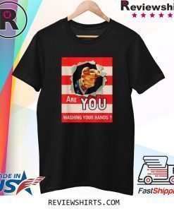 ARE YOU WASH YOUR HANDS T-Shirt