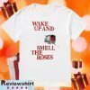 Wake Up and Smell The Roses 2020 T-Shirt