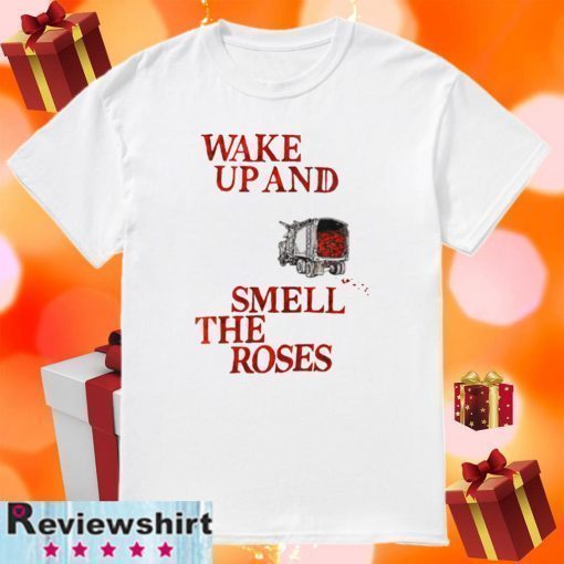 Wake Up and Smell The Roses 2020 T-Shirt