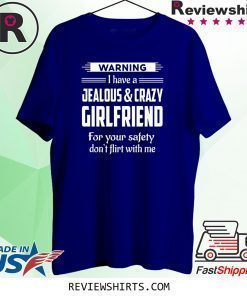 Warning Jealous and Crazy Girlfriend Boyfriend T-Shirt