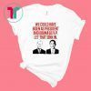 We could have Biden as President and Obama as VP Let that sink in T-Shirt