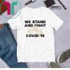 We stand and fight Covid-19 Shirt