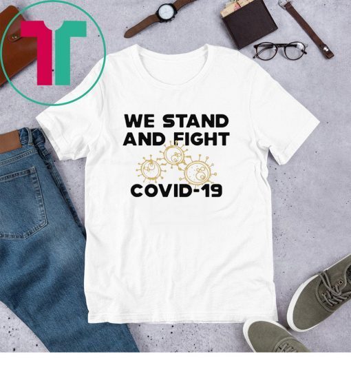 We stand and fight Covid-19 Shirt