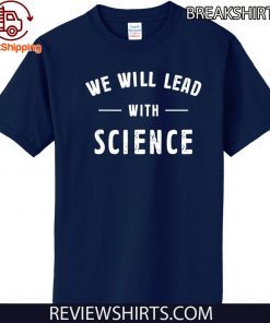 We will lead with science T-Shirt