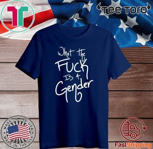 What The Fuck Is A Gender 2020 T-Shirt