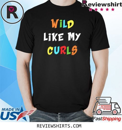Wild Like My Curls Curly Haired Funny T-Shirt