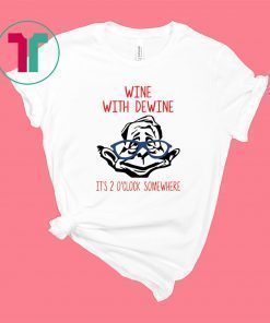 Wine With Dewine it’s 2 O’clock Somewhere Shirt