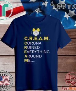 Wu Tang Cream corona ruined everything around me Shirt T-Shirt