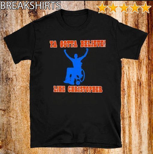 Ya Gotta Believe Like Christopher T-Shirt