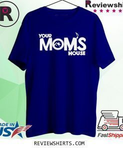 Your moms house merch shirt