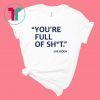 You’re Full Of Shit Joe You’re Full Of Shit Joe Biden 2020 T-ShirtBiden Shirt