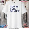 You’re Full Of Shit Joe Biden Shirt