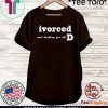 ivorced and looking for the D Official T-Shirt