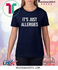 It's Just Allergies Shirt