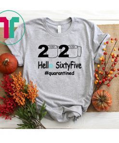 2020 Hello Sixty Five Quarantined Toilet Papers Shirt Funny Gift for Women Men
