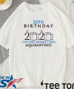 20th birthday the one where i was quarantined T-Shirt #quarantined birthday Shirt