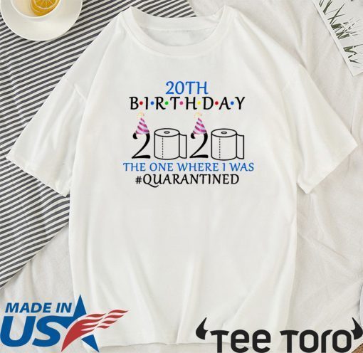 20th birthday the one where i was quarantined T-Shirt #quarantined birthday Shirt