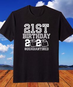 21st Birthday Quarantine Shirts