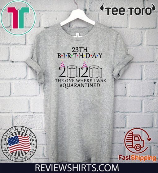 23th birthday 2020 Shirt - the one where i was quarantined Tee Shirts