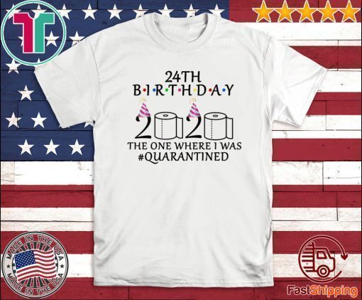 24th birthday 2020 TShirt - the one where i was quarantined Shirts - Toilet Paper 2020 T-Shirt