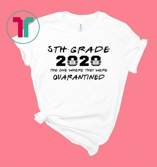 5th Grade Teacher 2020 The One Where They Were Quarantined Funny Shirt