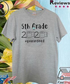 5th grade 2020 quarantined shit T-Shirt - 5th grader graduation Shirt - 5th grade toilet paper 2020 TShirt - 5th graduation For T-Shirt