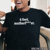 6 feet Motherfucker 2020 T-Shirt