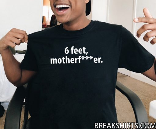 6 feet Motherfucker 2020 T-Shirt