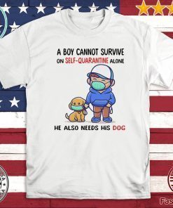 Official A Boy Cannot Survive On Self-Quarantine Alone He Also Needs His Dog Covid-19 T-Shirt