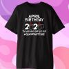 April Birthday 2020 The Year When Got Real Quarantine Funny Toilet Paper T-Shirt