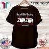 April Birthday 2020 The Year When Shit Got Real Toilet Paper Shirt