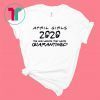 April Girls 2020 The One Where They were Quarantined Birthday Shirt