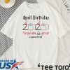 April birthday 2020 the year when shit got real quarantined Shirt - April girl birthday 2020 t-shirt - funny birthday quarantine For T-Shirt