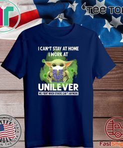 I CAN'T STAY AT HOME I WORK AT UNILEVER WE FIGHT WHEN OTHERS CAN'T ANYMORE COVID-19 BABY YODA T-SHIRT
