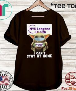 Baby Yoda Hug NYU Langone Health I Can’t Stay At Home Covid-19 2020 T-Shirt