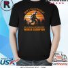 Bigfoot Don’t Be A Covidiot Be A Social Distancing World Champion Shirt