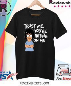 Bob’s Burgers Tina Trust Me You’re Hitting On Me Shirt