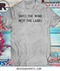 Into the Wine Not the Label Original T-Shirt
