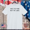 Into the Wine Not the Label Original T-Shirt